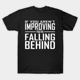 If You Aren't Improving You're Falling Behind T-Shirt